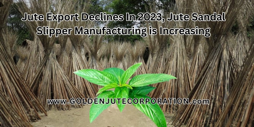 Jute Export Declines In 2023, Jute Sandal Slipper Manufacturing is Increasing