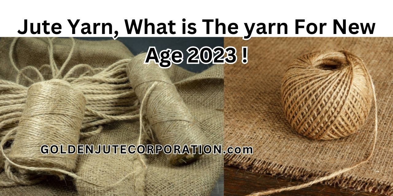 Jute Yarn, What is The yarn For New Age 2023 !